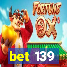 bet 139